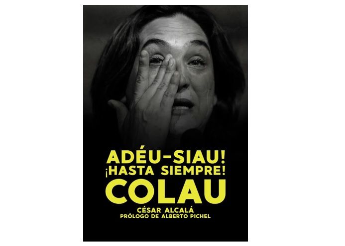 César Alcalá nos presenta su libro “Adéu–siau! ¡Hasta siempre! Colau”